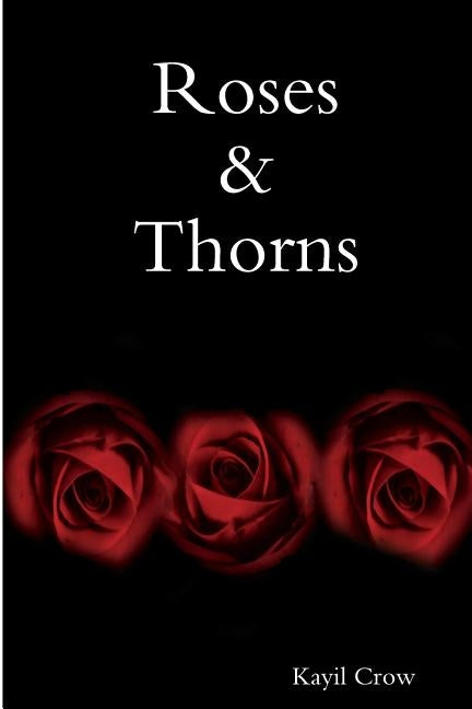 Roses & Thorns by Crow, Kayil