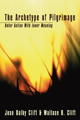 The Archetype of Pilgrimage by Clift, Jean Dalby
