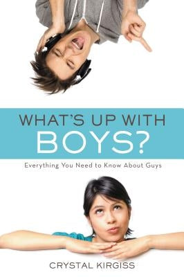 What's Up with Boys?: Everything You Need to Know about Guys by Kirgiss, Crystal