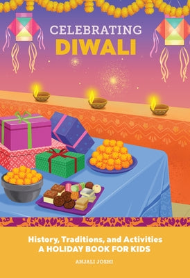 Celebrating Diwali: History, Traditions, and Activities - A Holiday Book for Kids by Joshi, Anjali