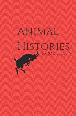 Animal Histories by Bohn, Jerrod E.