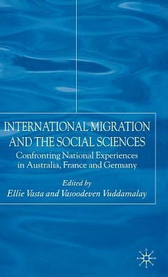 International Migration and the Social Sciences: Confronting National Experiences in Australia, France and Germany by Vasta, E.