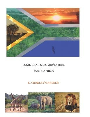 Logie Bear's Big Adventure: South Africa by Gardner, Larry