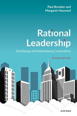 Rational Leadership: Developing and Redeveloping Corporations by Brooker, Paul