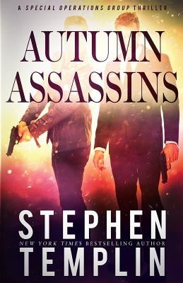 Autumn Assassins: [#3] A Special Operations Group Thriller by Templin, Stephen