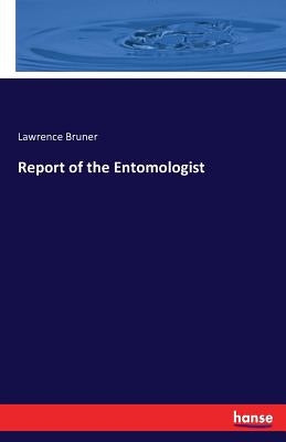Report of the Entomologist by Bruner, Lawrence