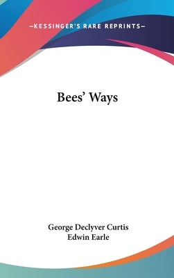 Bees' Ways by Curtis, George Declyver