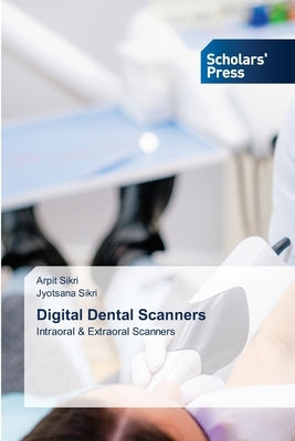 Digital Dental Scanners by Sikri, Arpit