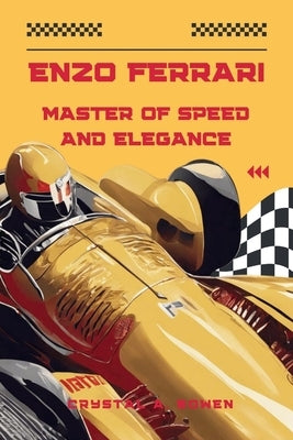 Enzo Ferrari: Master Of Speed And Elegance by Bowen, Crystal A.