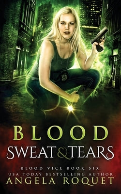 Blood, Sweat, and Tears by Roquet, Angela