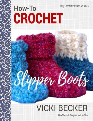 How-To Crochet Slipper Boots by Becker, Vicki