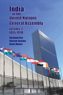 India in the United Nations General Assembly Volume 1 - 1945-1970 by Das, Suranjan