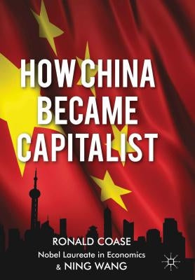 How China Became Capitalist by Coase, R.