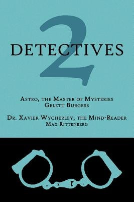2 Detectives: Astro, the Master of Mysteries / Dr. Xavier Wycherley, the Mind-Reader by Burgess, Gelett