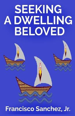 Seeking a Dwelling Beloved by Sanchez, Francisco, Jr.
