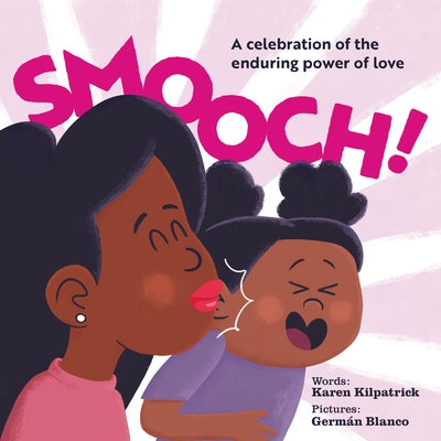 Smooch!: A Celebration of the Enduring Power of Love by Kilpatrick, Karen