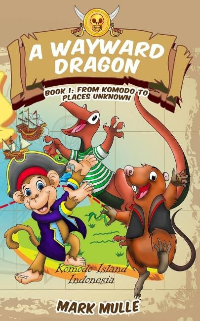 A Wayward Dragon (Book 1): From Komodo to Places Unknown by Mulle, Mark
