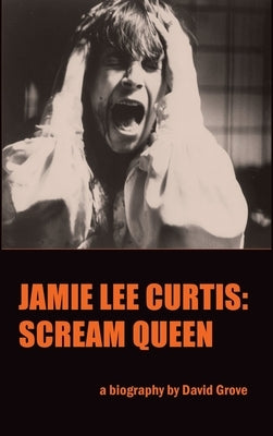 Jamie Lee Curtis (hardback): Scream Queen by Grove, David