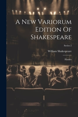A New Variorum Edition Of Shakespeare: Hamlet; Series 2 by Shakespeare, William