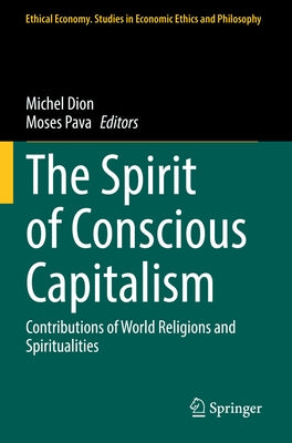The Spirit of Conscious Capitalism: Contributions of World Religions and Spiritualities by Dion, Michel