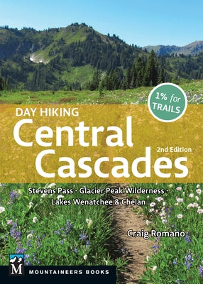 Day Hiking Central Cascades: Stevens Pass * Glacier Peak Wilderness * Lakes Wenatchee & Chelan by Romano, Craig
