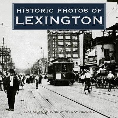 Historic Photos of Lexington by Reading, W. Gay