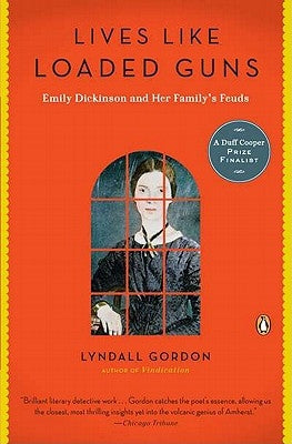 Lives Like Loaded Guns: Emily Dickinson and Her Family's Feuds by Gordon, Lyndall