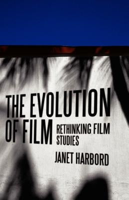 The Evolution of Film: Rethinking Film Studies by Harbord, Janet