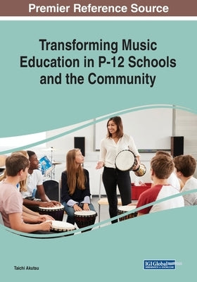 Transforming Music Education in P-12 Schools and the Community by Akutsu, Taichi