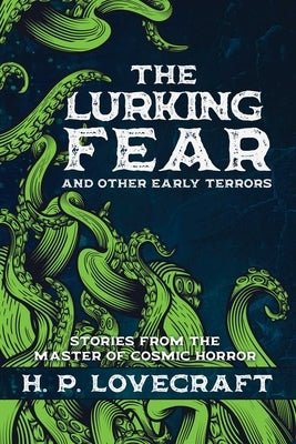 The Lurking Fear and Other Early Terrors: Stories from the Master of Cosmic Horror by Lovecraft, H. P.