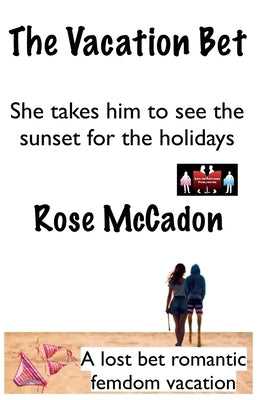 The Vacation Bet - She Takes Him to See the Sunset for the Holidays by McCadon, Rose