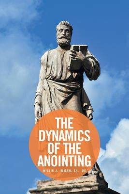 The Dynamics of the Anointing by Inman, Willie