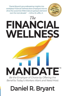 The Financial Wellness Mandate: Be the Employer of Choice by Offering the Benefits Today's Workers Want and Need Most by Jain, Vishal