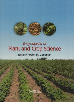 Encyclopedia of Plant and Crop Science (Print) by Goodman, Robert M.