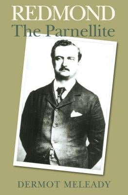 Redmond: The Parnellite by Meleady, Dermot