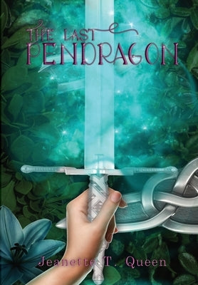 The Last Pendragon by Queen, Jeanette T.