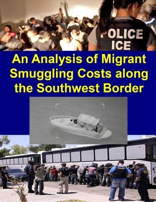 An Analysis of Migrant Smuggling Costs along the Southwest Border by Homeland Security Office of Immigration