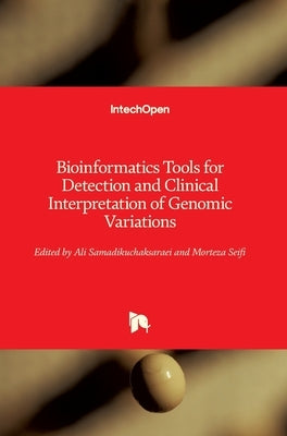 Bioinformatics Tools for Detection and Clinical Interpretation of Genomic Variations by Samadikuchaksaraei, Ali