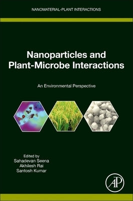 Nanoparticles and Plant-Microbe Interactions: An Environmental Perspective by Sahadevan, Seena