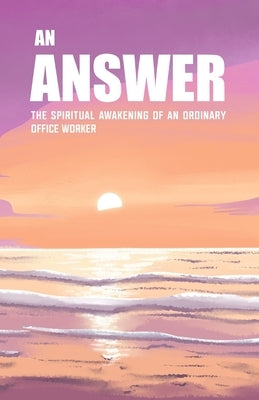 An Answer: The Spiritual Awakening of An Ordinary Office Worker by Lee, Leo