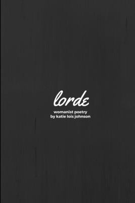 Lorde by Johnson, Katie Lois
