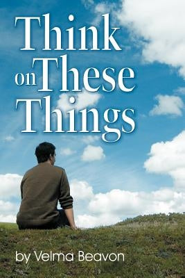 Think on These Things by Beavon, Velma