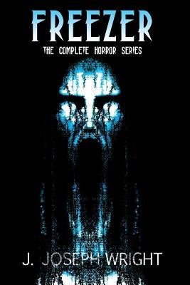 Freezer: The Complete Horror Series by Wright, Krystle