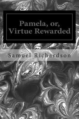 Pamela, or, Virtue Rewarded by Richardson, Samuel