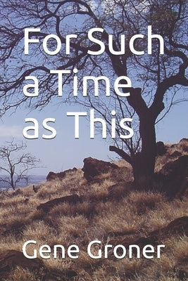 For Such a Time as This by Groner, Gene Allen