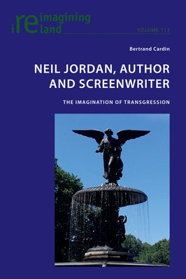 Neil Jordan, Author and Screenwriter; The Imagination of Transgression by Cardin, Bertrand