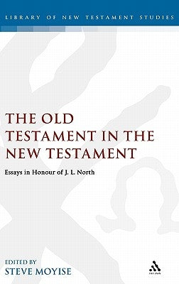 Old Testament in the New Testament: Essays in Honour of J.L. North by Moyise, Steve