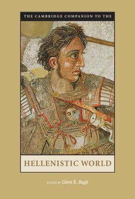 The Cambridge Companion to the Hellenistic World by Bugh, Glenn R.