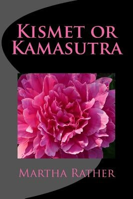 Kismet or Kamasutra: Romantic India Series #3 by Rather, Martha