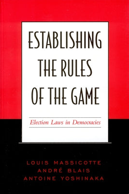 Establishing the Rules of the Game: Election Laws in Democracies by Blais, André